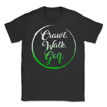 Load image into Gallery viewer, Golf Shirt, Crawl Walk Golf Tee, Dad Baby Golf Gift, Cute Baby Shower - Unisex T-Shirt - Black
