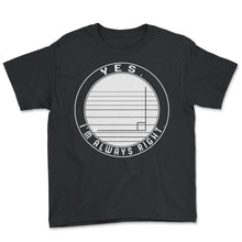 Load image into Gallery viewer, Math Teacher Shirt, Yes I'm Always Right Tee, Math Teacher Gift Ideas - Youth Tee - Black
