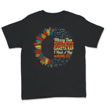 Load image into Gallery viewer, Mom Life Shirt, Messy Bun Coffee Run Gangsta Rap, Mother's Day Gift,
