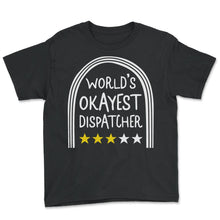 Load image into Gallery viewer, Dispatcher Shirt, Worlds Okayest Dispatcher Funny Rating Tee, USA - Youth Tee - Black
