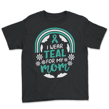 Load image into Gallery viewer, Ovarian Cancer Awareness Shirt, I Wear Teal For My Mom Tee, Women's - Youth Tee - Black

