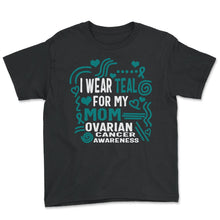 Load image into Gallery viewer, Ovarian Cancer Awareness Shirt, I Wear Teal For My Mom Tee, Women's - Youth Tee - Black
