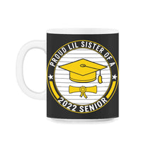 Load image into Gallery viewer, Proud Lil Sister Of A 2022 Senior School Graduation T Shirt - 11oz Mug - Black on White
