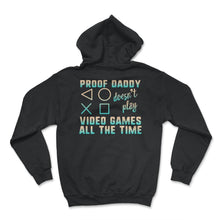 Load image into Gallery viewer, Proof Daddy Doesn't Play Video Games All The Time Shirt, Gamer Dad - Hoodie - Black
