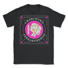 Load image into Gallery viewer, International Women's Day Shirt, Break The Bias 8 March 2022 Feminist - Unisex T-Shirt - Black
