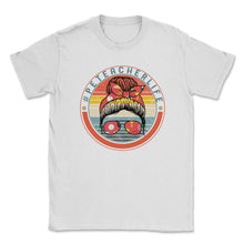 Load image into Gallery viewer, Physical Education Teacher Shirt, Teacher Life Messy Bun Hair Glasses - Unisex T-Shirt - White
