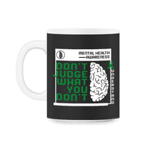 Load image into Gallery viewer, Mental Health Awareness Shirt, Don't Judge What You Don't Understand - 11oz Mug - Black on White
