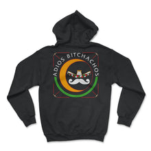 Load image into Gallery viewer, Cinco De Mayo Shirt, Adios Bitchachos, May 15 Mexican Fiesta Mexico - Hoodie - Black
