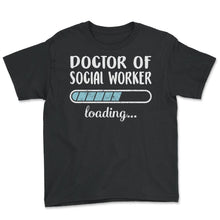 Load image into Gallery viewer, Doctor Of Social Woker Loading T Shirt - Youth Tee - Black

