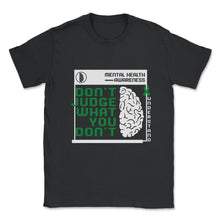 Load image into Gallery viewer, Mental Health Awareness Shirt, Don't Judge What You Don't Understand - Unisex T-Shirt - Black

