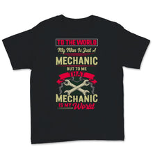 Load image into Gallery viewer, Valentines Day Shirt To The World My Man Is Just Mechanic Wife
