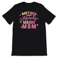Load image into Gallery viewer, Mother Mama Mommy Madre Mom Shirt, Mother's Day Gift, Mom Life,
