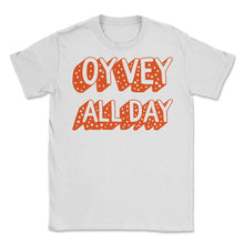 Load image into Gallery viewer, Oy Vey All Day Shirt, Yiddish Quote Purim Jewish Saying Holiday Seder - Unisex T-Shirt - White

