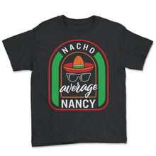 Load image into Gallery viewer, Nacho Average Nancy Mexican Fiesta T Shirt - Youth Tee - Black
