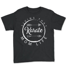 Load image into Gallery viewer, Karate Shirt, Living That Karate Mom Life Tee, Mama Martial Arts - Youth Tee - Black
