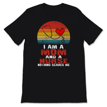 Load image into Gallery viewer, I Am Mom And Nurse Nothing Scares Me Shirt Mothers Day Gift For Women

