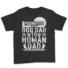 Load image into Gallery viewer, Father Shirt, Promoted To Dog Dad To Human Dad Tee, Protector - Youth Tee - Black

