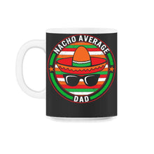 Load image into Gallery viewer, Cinco De Mayo Shirt, Nacho Average Dad, May 5th Mexican Fiesta Mexico - 11oz Mug - Black on White

