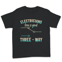 Load image into Gallery viewer, Electricians Love A Good Three Way, Funny Adult T Shirt, Electrician
