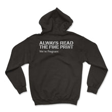 Load image into Gallery viewer, Pregnancy Shirt, Always Read The Fine Print We're Pregnant Tee, Wife - Hoodie - Black
