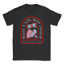 Load image into Gallery viewer, Christmas In July Shirt, Just A Girl Who Loves Christmas In July - Unisex T-Shirt - Black
