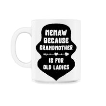 Load image into Gallery viewer, Memaw Shirt, Memaw Because Grandmother Is For Old Ladies Funny Tee, - 11oz Mug - White
