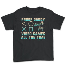 Load image into Gallery viewer, Proof Daddy Doesn't Play Video Games All The Time Shirt, Gamer Dad - Youth Tee - Black
