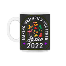 Load image into Gallery viewer, Mexico Shirt, Mexico 2022 Making Memories Together, Christmas Party - 11oz Mug - Black on White
