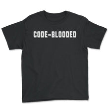 Load image into Gallery viewer, Programmer Shirt, Code Blooded Tee, Funny Coding Software Programmer - Youth Tee - Black
