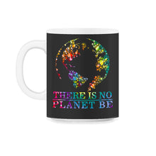 Load image into Gallery viewer, Global Warming Awareness Day There Is No Plan B Planet Be Climate - 11oz Mug - Black on White
