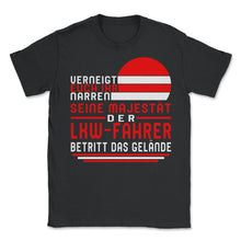 Load image into Gallery viewer, Verneight Euch Ihr Narren Seine Majestat der lkw fahrer betritt das - Unisex T-Shirt - Black

