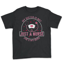 Load image into Gallery viewer, Siblings Shirt, My Sister Is Not Jus A Nurse Stethoscope Tee, Proud - Youth Tee - Black
