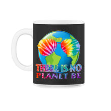 Load image into Gallery viewer, Global Warming Awareness Day There Is No Plan B Planet Be Climate - 11oz Mug - Black on White
