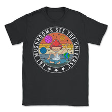 Load image into Gallery viewer, Fungi Shirt, Eat Mushrooms See The Universe Tee, Funny Healthy Fungus - Unisex T-Shirt - Black
