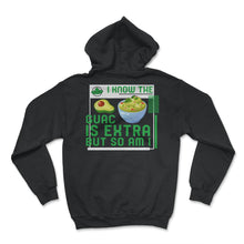 Load image into Gallery viewer, Cinco De Mayo Shirt, I Know The Guac Is Extra But So Am I, May 5th - Hoodie - Black
