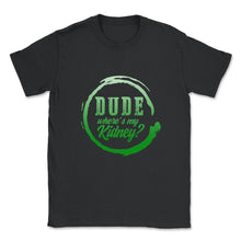 Load image into Gallery viewer, Organ Donation Awareness, Dude Where's My Kidney, Funny Kidney - Unisex T-Shirt - Black

