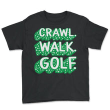 Load image into Gallery viewer, Golf Shirt, Crawl Walk Golf Tee, Dad Baby Golf Gift, Cute Baby Shower - Youth Tee - Black
