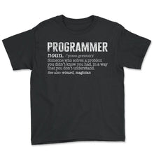 Load image into Gallery viewer, Programmer Shirt, Programmer Noun Someone Who Solves A Problem You - Youth Tee - Black
