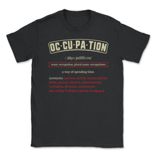 Load image into Gallery viewer, Occupation Definition Shirt, Occupational Noun Tee, Occupational - Unisex T-Shirt - Black
