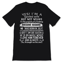 Load image into Gallery viewer, Yes I'm Spoiled Wife Property Of Awesome Husband Born In July His

