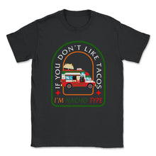 Load image into Gallery viewer, If You Don't Like Tacos I'm Nacho Type, Cinco De Mayo Shirt, May 5th - Unisex T-Shirt - Black
