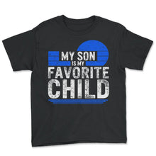 Load image into Gallery viewer, Parent Shirt, My Son Is My Favorite Child Tee, Parenting Gift Ideas, - Youth Tee - Black

