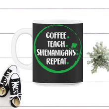 Load image into Gallery viewer, Coffee Teach Shenanigans Repeat, St. Patricks Day Shirt, Irish - 11oz Mug - Black on White
