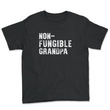 Load image into Gallery viewer, Non-Fungible Grandpa Shirt, Irreplaceable Grandpa Cool Gift, Best - Youth Tee - Black

