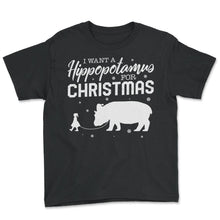 Load image into Gallery viewer, Christmas Shirt, I Want A Hippopotamus For Christmas Tee, Cute Hippo - Youth Tee - Black
