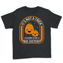 Load image into Gallery viewer, Halloween Shirt, I'm Going To Be A Big Sister Pumpkin Pregnancy - Youth Tee - Black
