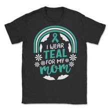 Load image into Gallery viewer, Ovarian Cancer Awareness Shirt, I Wear Teal For My Mom Tee, Women's - Unisex T-Shirt - Black
