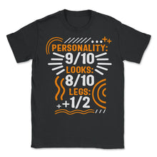 Load image into Gallery viewer, Personality 9/10 Looks 8/10 Legs 1/2 Shirt, Funny Disability Gifts, - Unisex T-Shirt - Black

