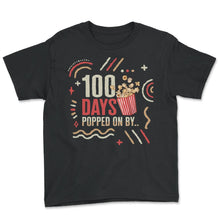 Load image into Gallery viewer, School Shirt, 100 Days Popped On By Popcorn Cute Tee, Funny Back To - Youth Tee - Black
