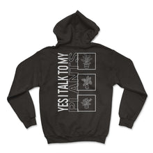 Load image into Gallery viewer, Yes I Talk To My Plants, Garden Plant Gardening Lover Botanist Gift - Hoodie - Black
